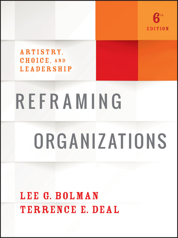 Reframing organizations - artistry, choice, and leadership, sixth edition Ebook